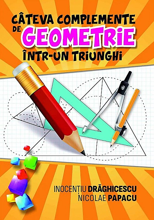 Cateva complemente de geometrie intr-un triunghi - Inocentiu Draghicescu, Nicolae Papacu [1]