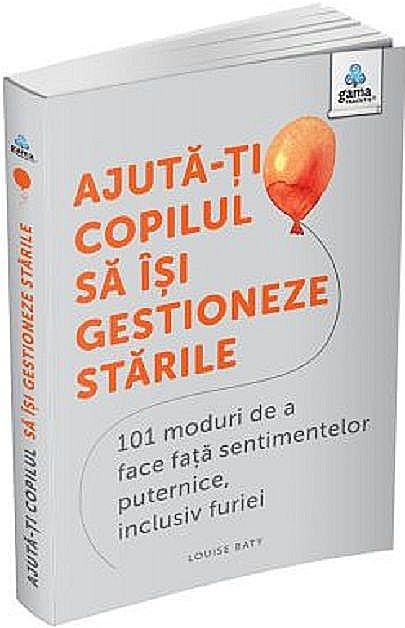 Ajuta-ti copilul sa isi gestioneze starile - Louise Baty [1]