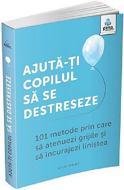 Ajuta-ti copilul sa se destreseze - Vicki Vrint [1]