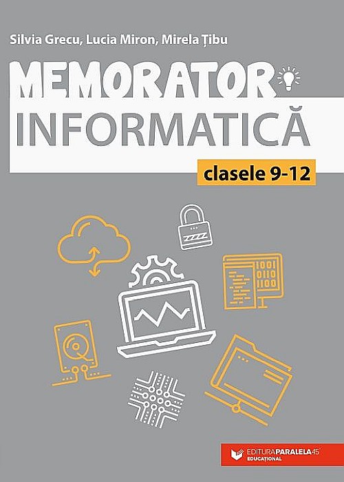 Memorator de informatica pentru clasele IX-XII. Limbajul C++ - Grecu Silvia, Miron Lucia, Tibu Mirela [1]