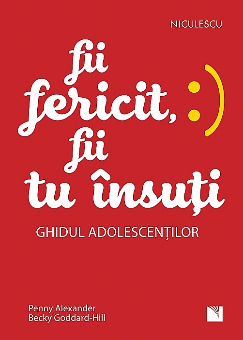 Fii fericit, fii tu insuti. Ghidul adolescentilor - Penny Alexander, Becky Goddard-Hill [1]