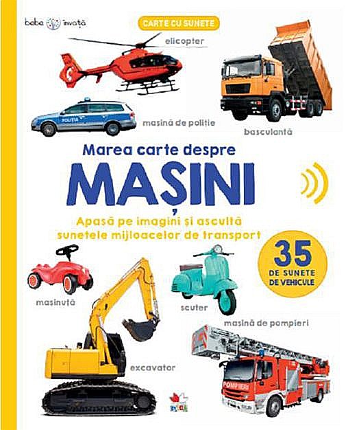 Bebe invata. Marea carte despre masini. 35 de sunete de vehicule [1]