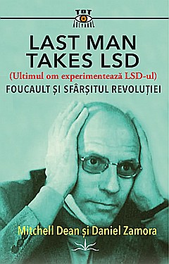 Last Man Takes LSD. Foucault si sfarsitul revolutiei - Daniel Zamora, Michell Dean [1]