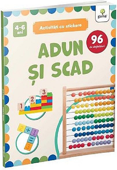 Adun si scad. Activitati cu stickere 4-6 ani [1]