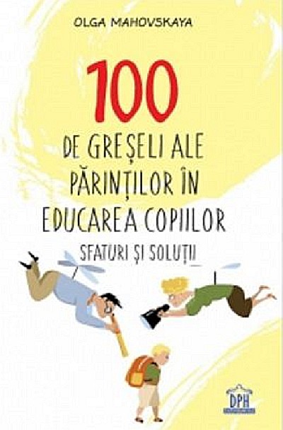 100 de greseli ale parintilor in educarea copiilor - Olga Mahovskaya [1]