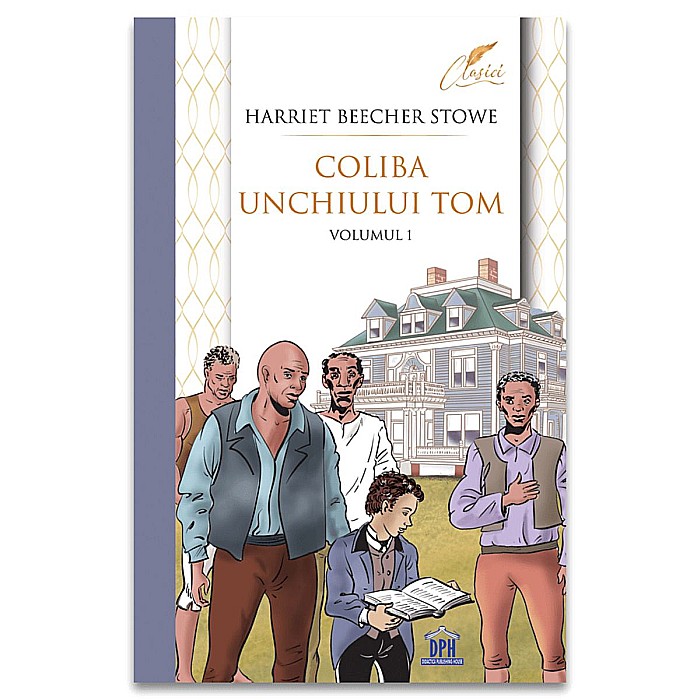 Coliba unchiului Tom. Volumul I - Harriet Beecher Stowe [1]