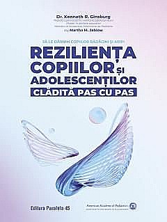 Rezilienta copiilor si adolescentilor, cladita pas cu pas - Kenneth R. Ginsburg , Martha M. Jablow [1]