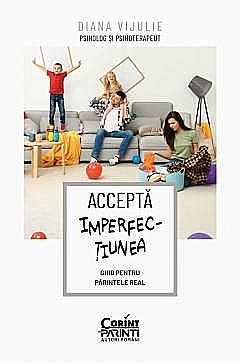 Accepta imperfectiunea. Ghid pentru parintele real - Diana Vijulie [1]