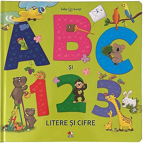 Bebe invata. ABC si 123. Litere si cifre [1]