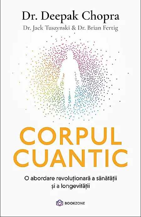 Corpul cuantic - Jack Tuszynski, Brian Fertig, Deepak Chopra [1]