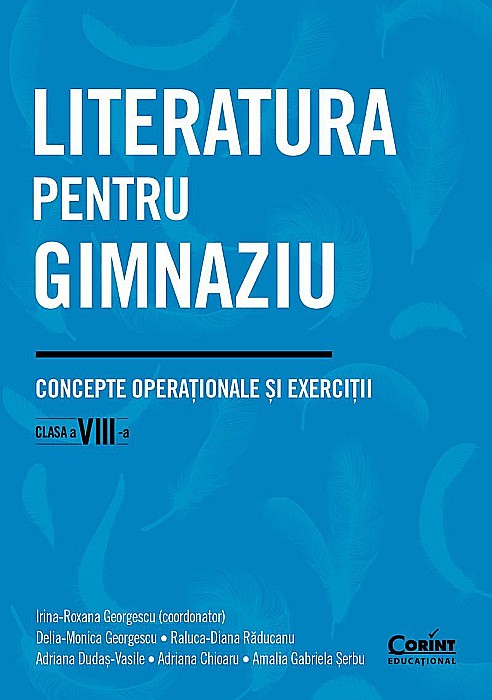 Literatura pentru gimnaziu. Concepte operationale si exercitii. Clasa VIII - Irina-Roxana Georgescu, Delia-Monica Georgescu, Raluca-Diana Răducanu, Adriana Dudaș-Vasile, Adriana Chioaru, Amalia Gabrie [1]