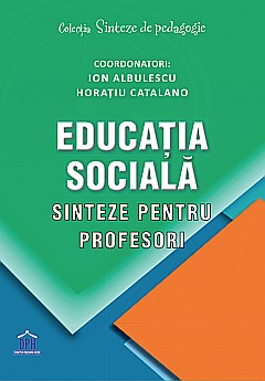 Educatia sociala - Sinteze pentru profesori - Ion Albulescu, Horatiu Catalano [1]