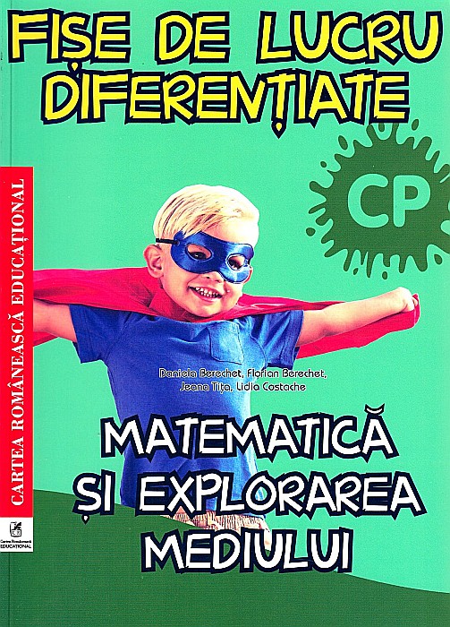 Matematica si explorarea mediului - Clasa pregatitoare - Fise de lucru diferentiate - Daniela Berechet, Florian Berechet, Jeana Tita, Lidia Costache [1]