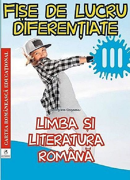 Limba si literatura romanana. Clasa III. Fise de lucru diferentiate - Georgiana Gogoescu [1]