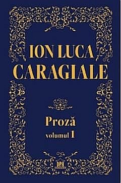 Proza. Volumul I - Ion Luca Caragiale [1]