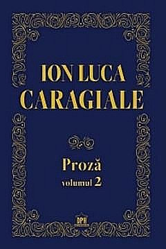 Proza. Volumul II - Ion Luca Caragiale [1]