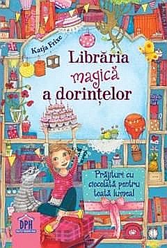 Libraria magica a dorintelor - Prajituri cu ciocolata pentru toata lumea - Katja Frixe [1]