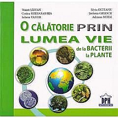 O calatorie prin lumea vie de la bacterii la plante - Traian Saitan, Silvia Olteanu [1]