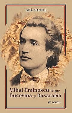 Mihai Eminescu despre Bucovina si Basarabia - Gica Manole [1]