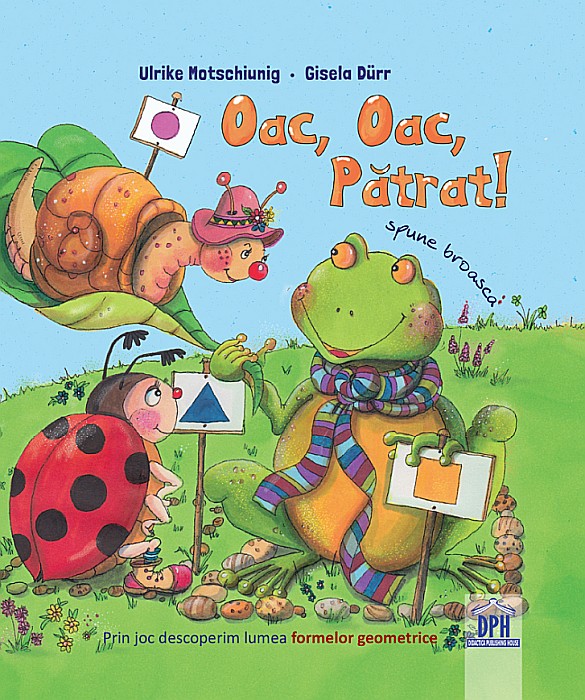 Oac, oac, patrat! Spune broasca! - Ulrike Motschiunig [1]