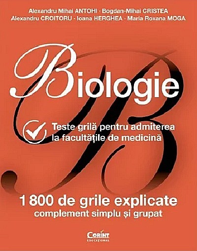 Biologie - Teste grila pentru admiterea la facultatile de medicina - Alexandru Mihai Antohi, Bogdan-Mihai Cristea [1]