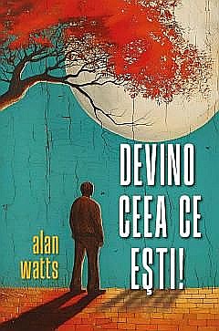 Devino ceea ce esti - Alan Watts [1]
