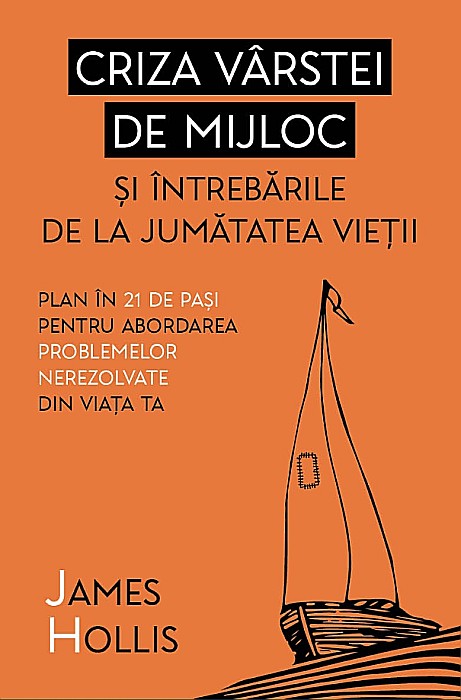 Criza varstei de mijloc si intrebarile de la jumatatea vietii - James Hollis [1]
