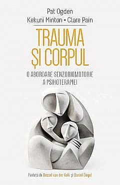 Trauma si corpul - Pat Ogden, Kekuni Minton, Clare Pain [1]