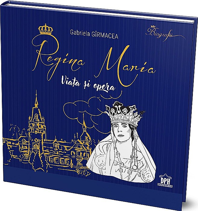 Regina Maria - Viata si opera - Gabriela Girmacea [1]