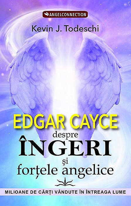 Edgar Cayce despre Ingeri si fortele angelice - Kevin J. Todeschi [1]