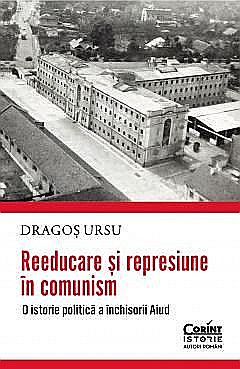 Reeducare si represiune in comunism - Dragos Ursu [1]