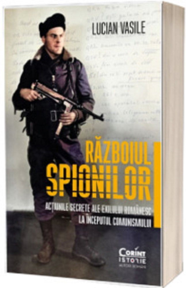 Razboiul spionilor. Actiunile secrete ale exilului romanesc la inceputul comunismului – Lucian Vasile [1]