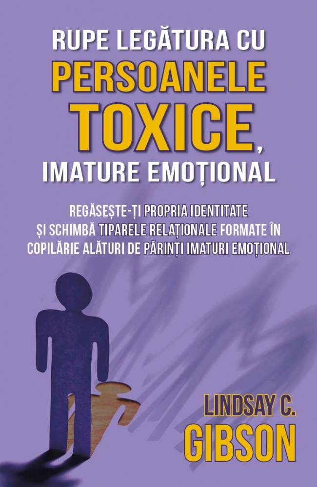 Rupe legatura cu persoanele toxice, imature emotional - Lindsay C. Gibson [1]