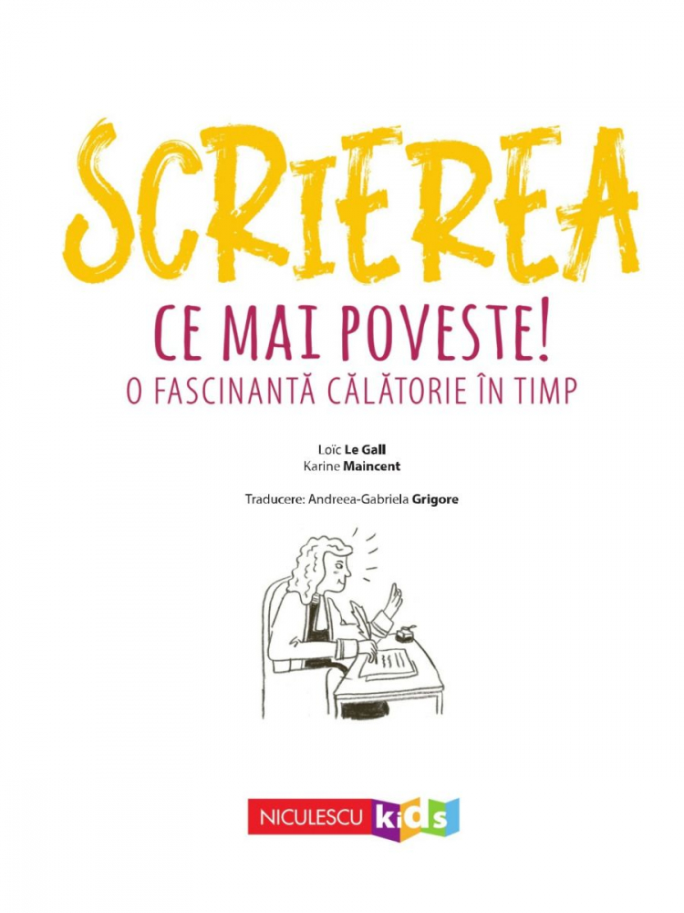 Scrierea. Ce mai poveste! O fascinantă călătorie în timp – Loïc Le Gall, Karine Maincent [2]