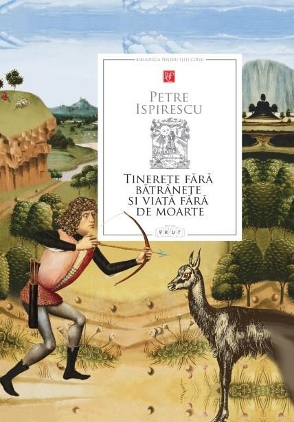 Tinerete fara batranete si viata fara de moarte – Petre Ispirescu [1]