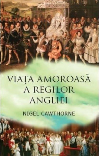 Viata amoroasa a regilor Angliei – Nigel Cawthorne [1]