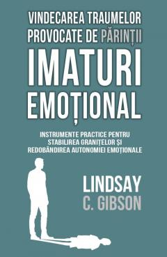 Vindecarea traumelor provocate de parintii imaturi emotional - Lindsay C. Gibson [2]