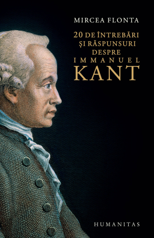 Cărți - 20 de intrebari si raspunsuri despre Immanuel Kant - Mircea Flonta