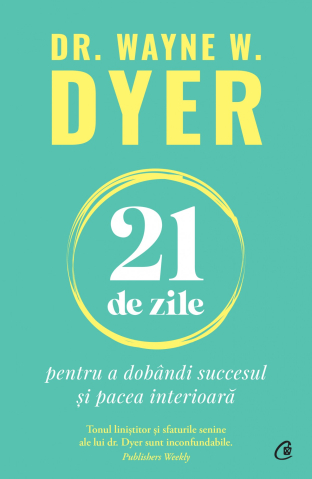 Dezvoltare personală și non-ficțiune - 21 de zile pentru a dobandi succesul si pacea interioara - Wayne W. Dyer