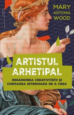 Dezvoltare personală și non-ficțiune - Artistul arhetipal - Mary Antonia Wood