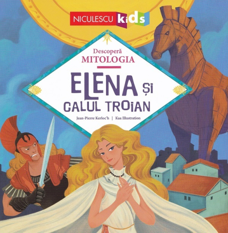 Cărți pentru copii - Elena si Calul Troian - Jean-Pierre Kerloch
