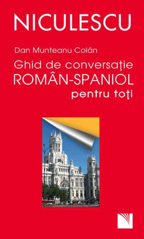 Dicționare și ghiduri de conversație - Ghid de conversatie roman-spaniol pentru toti - Dan Munteanu Colan