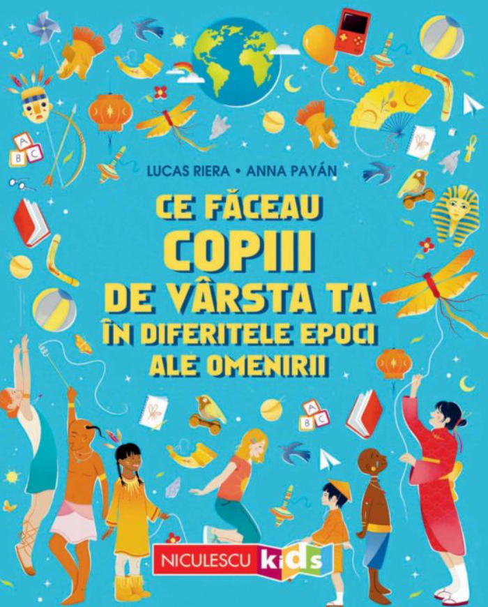 Enciclopedii și atlase pentru copii - Ce faceau copiii de varsta ta in diferitele epoci ale omenirii - Lucas Riera