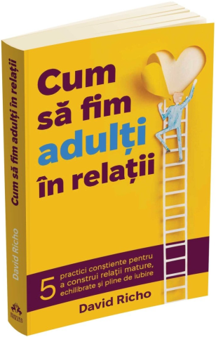 Cum sa fim adulti in relatii - David Richo [1]