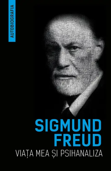 Biografii și memorii - Viata mea si psihanaliza (Autobiografia) - Sigmund Freud