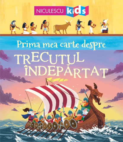 Cărți - Prima mea carte despre Trecutul Indepartat - Matthew Oldham