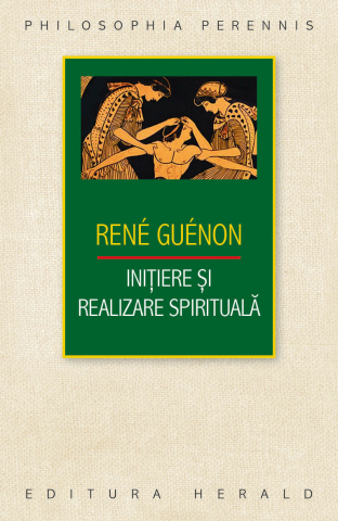 Dezvoltare personală și non-ficțiune - Initiere si realizare spirituala - Rene Guenon