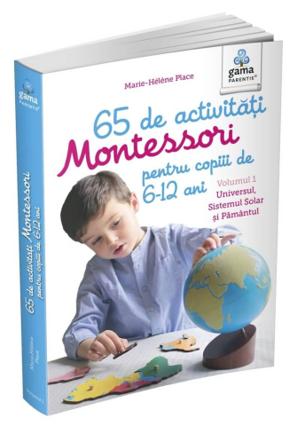 Cărți - 65 de activitati Montessori pentru copiii de 6-12 ani. Volumul 1 Universul Sistemul Solar si Pamantul - Marie-Helene Place