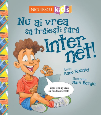 Cărți - Nu ai vrea sa traiesti fara internet! - Anne Rooney