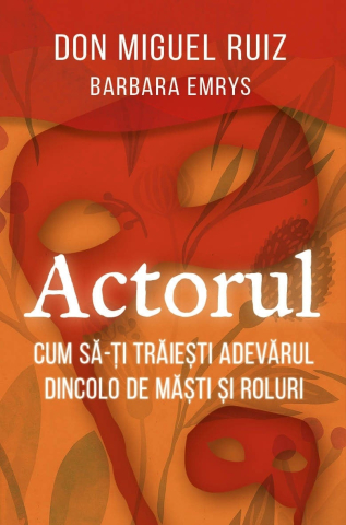 Dezvoltare personală și non-ficțiune - Actorul - Don Miguel Ruiz, Barbara Emrys